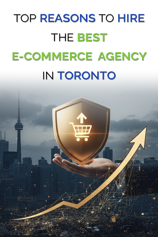 Top Reasons to Hire the Best Ecommerce Agency in Toronto
